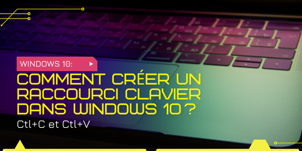 Comment créer un raccourci clavier dans Windows 10 ?
